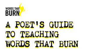 Words that Burn logo and title of the resource 'A Poet's Guide to Teaching Words that Burn'