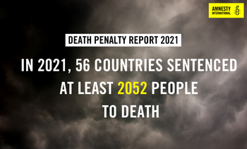 Dark clouds in the background, text reads: "Death Penalty Report 2021: In 2021, 52 56 COUNTRIES SENTENCED  AT LEAST 2052 PEOPLE  TO DEATH." Amnesty Logo top right